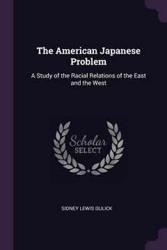 portada The American Japanese Problem: A Study of the Racial Relations of the East and the West (en Inglés)