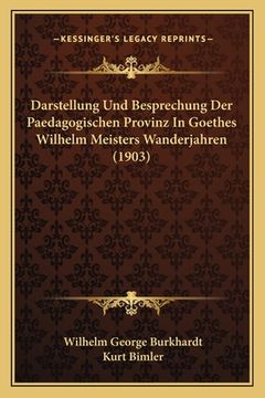 portada Darstellung Und Besprechung Der Paedagogischen Provinz In Goethes Wilhelm Meisters Wanderjahren (1903) (en Alemán)