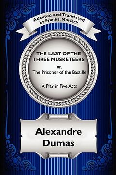 portada the last of the three musketeers; or, the prisoner of the bastille: a play in five acts (en Inglés)
