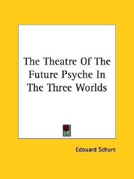 portada the theatre of the future psyche in the three worlds (en Inglés)