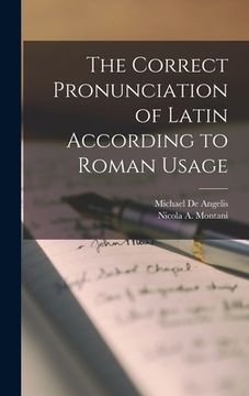 portada The Correct Pronunciation of Latin According to Roman Usage (en Inglés)