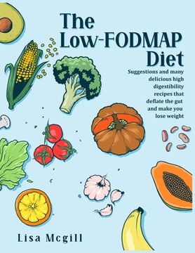 portada The Low-FODMAP Diet: Suggestions and many delicious high digestibility recipes that deflate the gut and make you lose weight (in English)