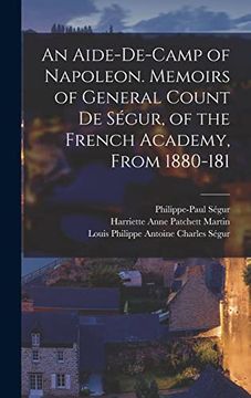 portada An Aide-De-Camp of Napoleon. Memoirs of General Count de Ségur, of the French Academy, From 1880-181 (en Inglés)