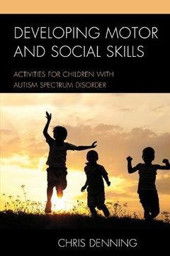 portada Developing Motor and Social Skills: Activities for Children with Autism Spectrum Disorder