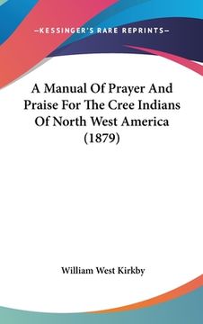 portada A Manual Of Prayer And Praise For The Cree Indians Of North West America (1879)