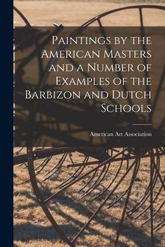 portada Paintings by the American Masters and a Number of Examples of the Barbizon and Dutch Schools (in English)