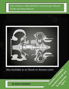 portada Allis Chalmers 3500 4029243 Turbocharger Rebuild Guide and Shop Manual: Garrett Honeywell T04B68 408240-0005, 408240-9005, 408240-5005, 408240-5 Turbo (en Inglés)
