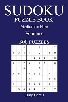 portada 300 Medium to Hard Sudoku Puzzle Book: Volume 6 (en Inglés)