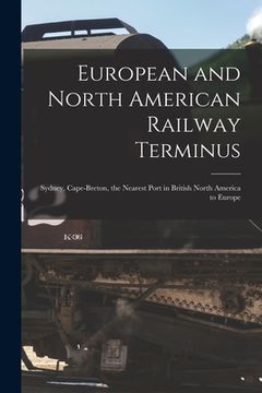 portada European and North American Railway Terminus [microform]: Sydney, Cape-Breton, the Nearest Port in British North America to Europe (in English)