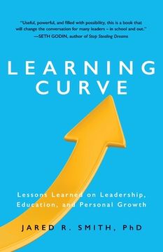 portada Learning Curve: Lessons Learned on Leadership, Education, and Personal Growth: Lessons on Leadership, Education, and Personal Growth (en Inglés)