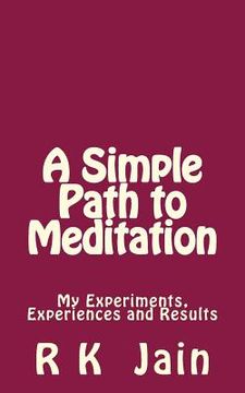 portada A Simple Path To Meditation: My experiments, experiences and results (en Inglés)