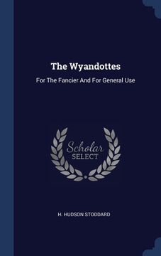 portada The Wyandottes: For The Fancier And For General Use