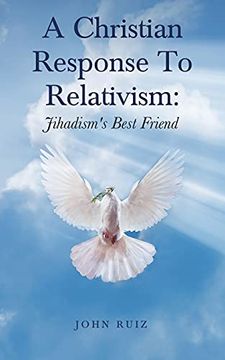 portada A Christian Response to Relativism: Jihadism'S Best Friend (en Inglés)