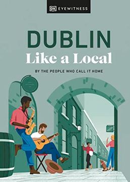 portada Dublin Like a Local: By the People who Call it Home (Local Travel Guide) 