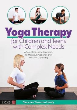 portada Yoga Therapy for Children and Teens with Complex Needs: A Somatosensory Approach to Mental, Emotional and Physical Wellbeing (en Inglés)