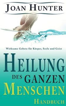 portada Heilung des ganzen Menschen: Wirksame Gebete für Körper, Seele und Geist (in German)