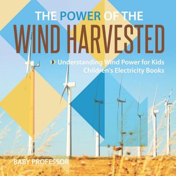 portada The Power of the Wind Harvested - Understanding Wind Power for Kids | Children'S Electricity Books (en Inglés)