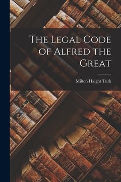 portada The Legal Code of Alfred the Great (in English)