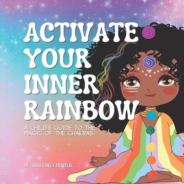 portada Activate Your Inner Rainbow: A Child's Guide to the Magic of the Chakras (en Inglés)