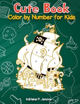 portada Cute Book: Color By Number For Kids: Relaxing Animals coloring Activity Book for Kids, Pirate, Fish, mermaids (Ages 4-8)