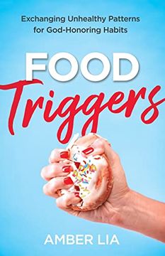 portada Food Triggers: Exchanging Unhealthy Patterns for God-Honoring Habits (en Inglés)