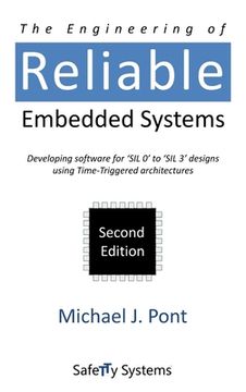 portada The Engineering of Reliable Embedded Systems: Developing Software for 'Sil0'To 'Sil3'Designs Using Time-Triggered Architectures 