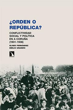 portada "¿ Orden o República? ": Conflictividad Social y Política en a Coruña (1931-1936): 286 (Investigación y Debate) (in Spanish)