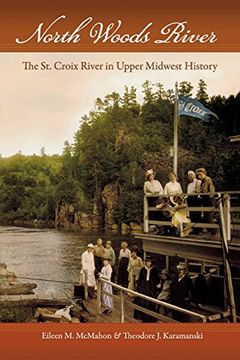 portada North Woods River: The st. Croix River in Upper Midwest History (Wisconsin Land and Life) (in English)