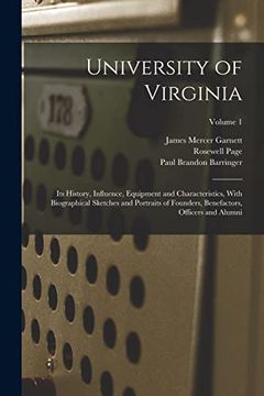 University of Virginia; Its History, Influence, Equipment and Characteristics, With Biographical Sketches and Portraits of Founders, Benefactors, Officers and Alumni; Volume 1 (en Inglés)
