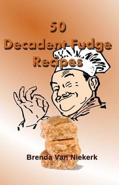 portada 50 Decadent Fudge Recipes (en Inglés)