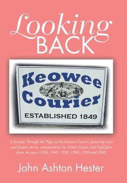 portada Looking Back: A Journey Through the Pages of the Keowee Courier, Featuring News and Feature Stories, Commentaries by Ashton Hester, (in English)