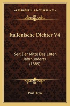 portada Italienische Dichter V4: Seit Der Mitte Des 18ten Jahrhunderts (1889) (en Alemán)