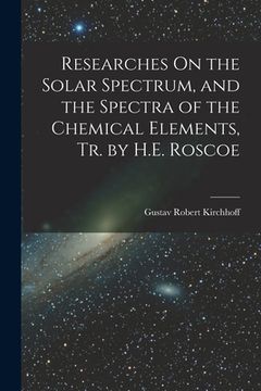 portada Researches On the Solar Spectrum, and the Spectra of the Chemical Elements, Tr. by H.E. Roscoe (in English)