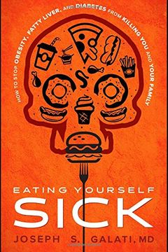 portada Eating Yourself Sick: How to Stop Obesity, Fatty Liver, and Diabetes From Killing you and Your Family (in English)