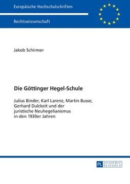 portada Die Goettinger Hegel-Schule: Julius Binder, Karl Larenz, Martin Busse, Gerhard Dulckeit Und Der Juristische Neuhegelianismus in Den 1930er-Jahren 
