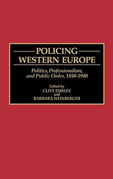 portada Policing Western Europe: Politics, Professionalism, and Public Order, 1850-1940 