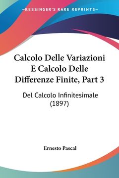 portada Calcolo Delle Variazioni E Calcolo Delle Differenze Finite, Part 3: Del Calcolo Infinitesimale (1897) (in Italian)