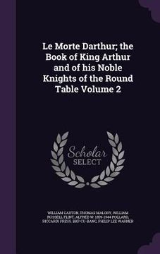 portada Le Morte Darthur; the Book of King Arthur and of his Noble Knights of the Round Table Volume 2 (en Inglés)