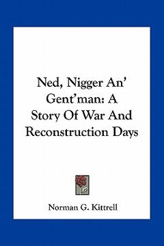 portada ned, nigger an' gent'man: a story of war and reconstruction days (en Inglés)