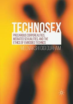 portada Technosex: Precarious Corporealities, Mediated Sexualities, and the Ethics of Embodied Technics (in English)