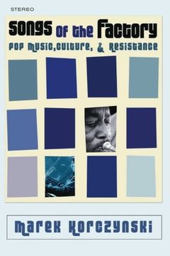 portada Songs of the Factory: Pop Music, Culture, and Resistance (en Inglés)