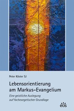 portada Lebensorientierung am Markus-Evangelium: Eine Geistliche Auslegung auf Fachexegetischer Grundlage (en Alemán)