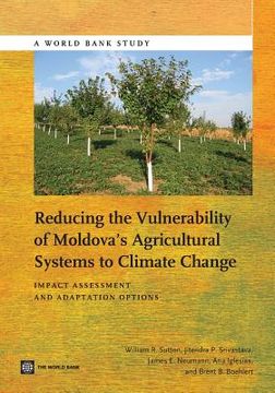 portada Reducing the Vulnerability of Moldova's Agricultural Systems to Climate Change: Impact Assessment and Adaptation Options (en Inglés)