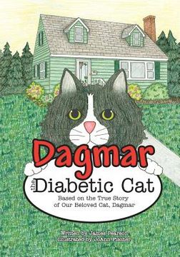 portada Dagmar the Diabetic Cat: Based on the True Story of Our Beloved Cat, Dagmar (en Inglés)