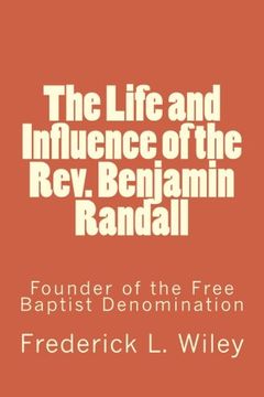 portada The Life and Influence of the Rev. Benjamin Randall: Founder of the Free Baptist Denomination (History of Free Will Baptists) (en Inglés)