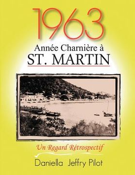 portada 1963 - Une Année Charnière à St. Martin: Un Regard Rétrospectif (en Francés)