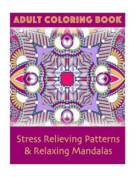portada Adult Coloring Book: Stress Relieving Patterns & Relaxing Mandalas (en Inglés)