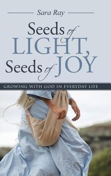 portada Seeds of Light, Seeds of Joy: Growing with God in Everyday Life (en Inglés)