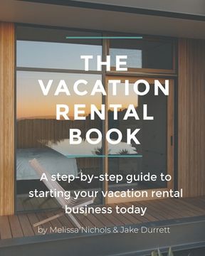 portada The Vacation Rental Book: A step-by-step guide to starting your vacation rental business today (in English)