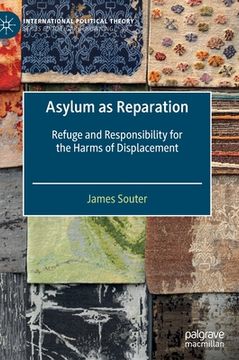 portada Asylum as Reparation: Refuge and Responsibility for the Harms of Displacement (en Inglés)
